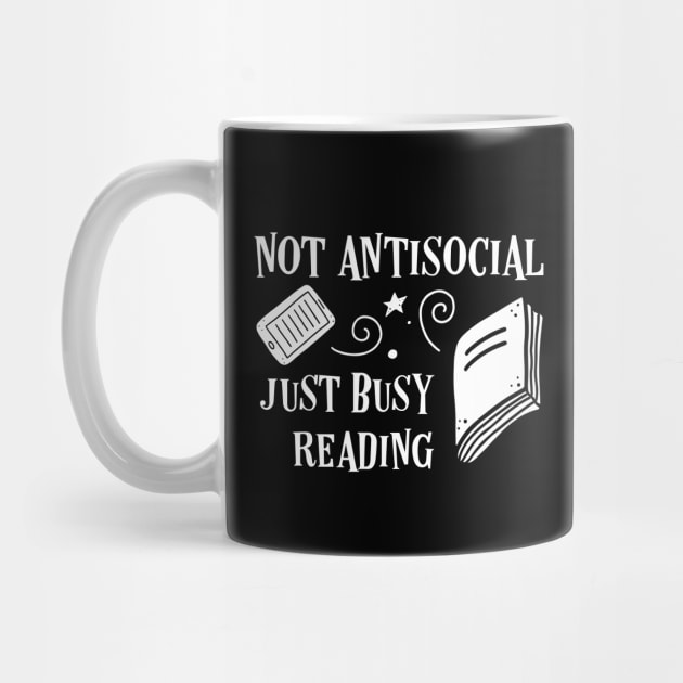 Not Antisocial Just Busy Reading Bookworm Quotes by pixeptional